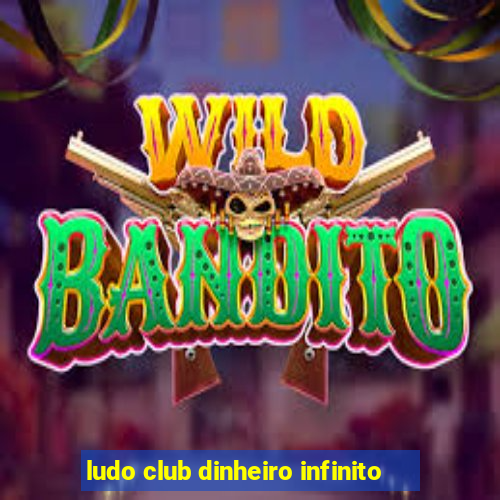 ludo club dinheiro infinito